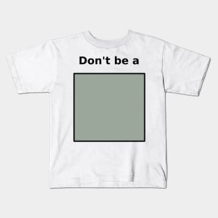 Don't be Square Kids T-Shirt